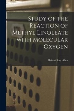 Study of the Reaction of Methyl Linoleate With Molecular Oxygen - Allen, Robert Ray