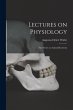 Lectures on Physiology: First Series on... - Bild 1