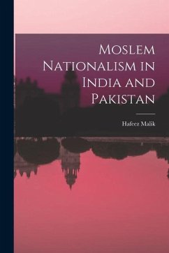 Moslem Nationalism in India and Pakistan - Malik, Hafeez