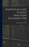 Shawnigan Lake School Magazine December, 1956
