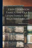 John I. Johnson Family, the Ola I. Levin Family and Related Families
