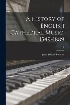 A History of English Cathedral Music, 1549-1889; v.2 - Bumpus, John Skelton