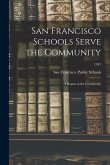 San Francisco Schools Serve the Community; a Report to the Community; 1947