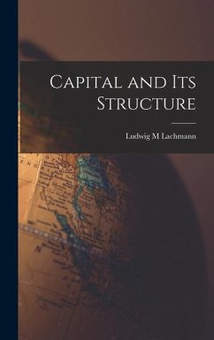 Capital and Its Structure - Lachmann, Ludwig M.