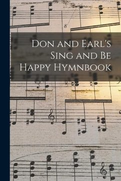 Don and Earl's Sing and Be Happy Hymnbook - Anonymous