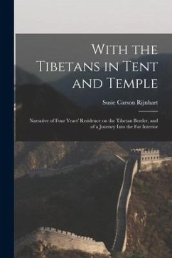 With the Tibetans in Tent and Temple [microform]: Narrative of Four Years' Residence on the Tibetan Border, and of a Journey Into the Far Interior - Rijnhart, Susie Carson