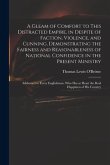 A Gleam of Comfort to This Distracted Empire, in Despite of Faction, Violence, and Cunning, Demonstrating the Fairness and Reasonableness of National
