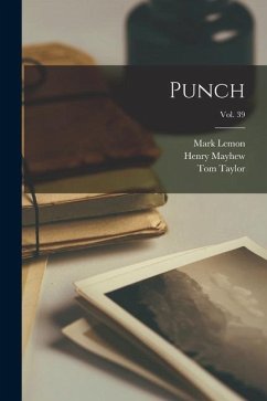 Punch; Vol. 39 - Lemon, Mark; Mayhew, Henry; Taylor, Tom