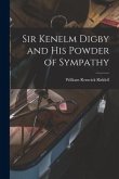 Sir Kenelm Digby and His Powder of Sympathy [microform]