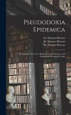 Pseudodoxia Epidemica: or, Enquiries Into Very Many Received Tenents, and Commonly Presumed Truths