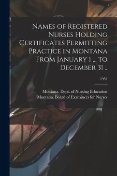 Names of Registered Nurses Holding Certificates Permitting Practice in Montana From January 1 ... to December 31 ..; 1952