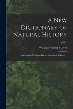 A New Dictionary of Natural History; or, Compleat Universal Display of Animated Nature ..; v.1 (1785) - Martyn, William Frederick