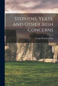 Stephens, Yeats, and Other Irish Concerns - Saul, George Brandon