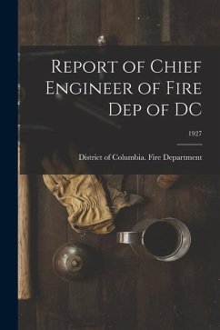Report of Chief Engineer of Fire Dep of DC; 1927