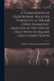 A Comparison of Geostrophic Relative Vorticity at 500 MB Using Harmonic Analysis of the Height Field With Its Square Grid Computation