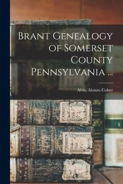 Brant Genealogy of Somerset County Pennsylvania ... - Cober, Alvin Alonzo