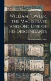 William Fowler, the Magistrate and One Line of His Descendants