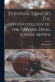 Contributions to the Anthropology of the Faiyum, Sinai, Sudan, Kenya