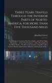 Three Years Travels Through the Interior Parts of North-America, for More Than Five Thousand Miles [microform]: Containing an Account of the Great Lak