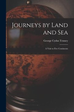 Journeys by Land and Sea: a Visit to Five Continents - Tenney, George Cydus