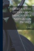 Report on the Ottawa and French River Navigation Project [microform]