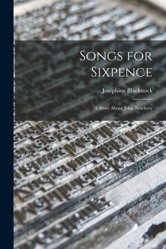 Songs for Sixpence: a Story About John Newbery - Blackstock, Josephine