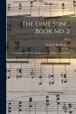 The Dime Song Book No. 2: a Collection of New and Popular Comic and Sentimental Songs; No. 2