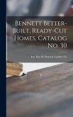 Bennett Better-built, Ready-cut Homes, Catalog No. 30