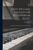 Note Spelling Lessons for Beginners in Music: a Systematic Method for Students to Read Rapidly