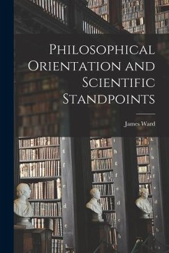 Philosophical Orientation and Scientific Standpoints - Ward, James