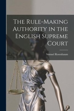 The Rule-making Authority in the English Supreme Court - Rosenbaum, Samuel