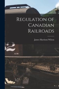 Regulation of Canadian Railroads [microform] - Wilson, James Harrison