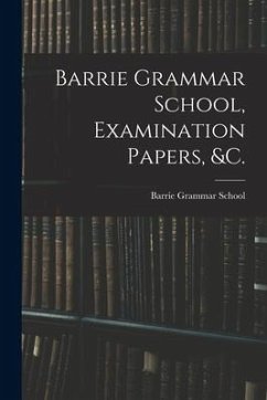 Cover Barrie Grammar School, Examination Papers, &c. [microform]