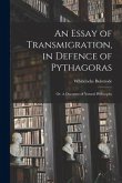 An Essay of Transmigration, in Defence of Pythagoras: or, A Discourse of Natural Philosophy