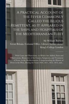 A Practical Account of the Fever Commonly Called the Bilious Remittent, as It Appeared in the Ships and Hospitals of the Mediterranean Fleet [electron