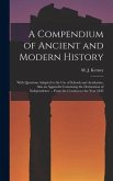 A Compendium of Ancient and Modern History [microform]