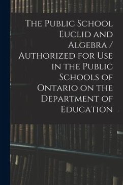 The Public School Euclid and Algebra / Authorized for Use in the Public Schools of Ontario on the Department of Education - Anonymous