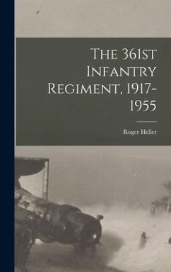 The 361st Infantry Regiment, 1917-1955 - Heller, Roger