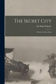 The Secret City [microform]: a Novel in Three Parts