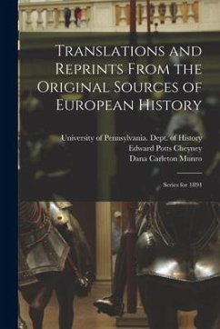 Translations and Reprints From the Original Sources of European History: Series for 1894 - Cheyney, Edward Potts; Munro, Dana Carleton