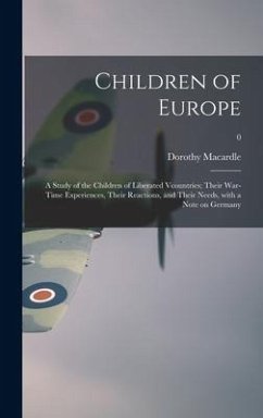 Children of Europe; a Study of the Children of Liberated Vcountries; Their War-time Experiences, Their Reactions, and Their Needs, With a Note on Germ - Macardle, Dorothy