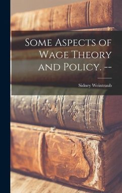 Some Aspects of Wage Theory and Policy. -- - Weintraub, Sidney