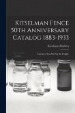 Kitselman Fence 50th Anniversary Catalog 1883-1933; Factory to You We Pay the Freight.