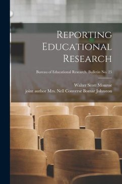 Reporting Educational Research; Bureau of educational research. Bulletin no. 25 - Monroe, Walter Scott