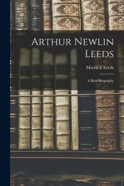 Arthur Newlin Leeds: a Brief Biography - Leeds, Morris E.