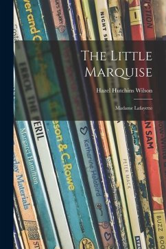The Little Marquise: Madame Lafayette - Wilson, Hazel Hutchins