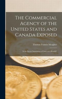 The Commercial Agency of the United States and Canada Exposed [microform] - Meagher, Thomas Francis