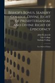Bishop's Bonus, Seabury College, Divine Right of Presbyterianism, and Divine Right of Episcopacy: in a Series of Essays