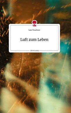 Luft zum Leben. Life is a Story - story.one - Teuchner, Lara