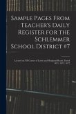 Sample Pages From Teacher's Daily Register for the Schlemmer School District #7: Located on NE Corner of Lortie and Hoagland Roads, Dated 1871, 1873,